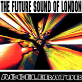 The Future Sound Of London - Accelerator Vinyl LP album cover