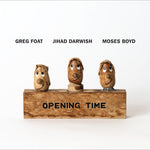 Greg Foat, Jihad Darwish, Moses Boyd - Opening Time Vinyl LP album cover
