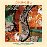 Album Cover of Jon Hassell - Seeing Through Sound (Pentimento Volume Two) Vinyl LP on Ndeya