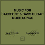 Sam Gendel & Sam Wilkes - Music for Saxofone and Bass Guitar More Songs Vinyl LP