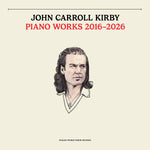 John Caroll Kirby - Piano Works 2016-2026 album cover